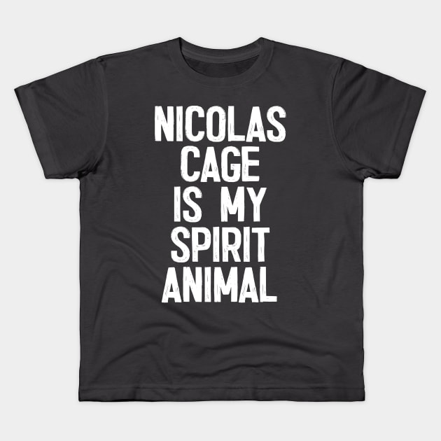 Nicolas Cage Is My Spirit Animal Kids T-Shirt by DankFutura